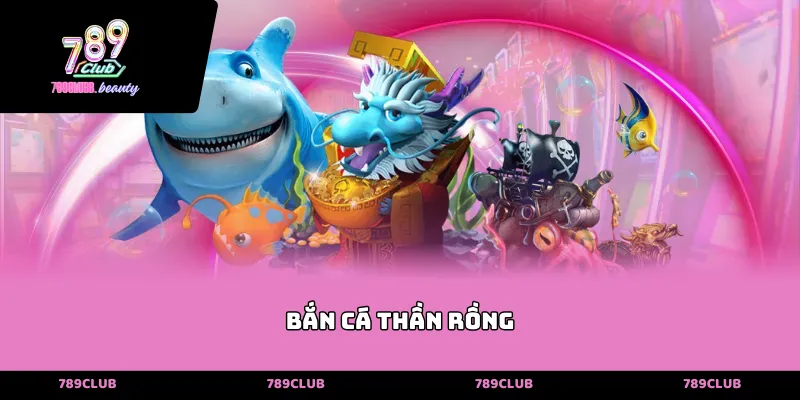 Bắn cá thần rồng