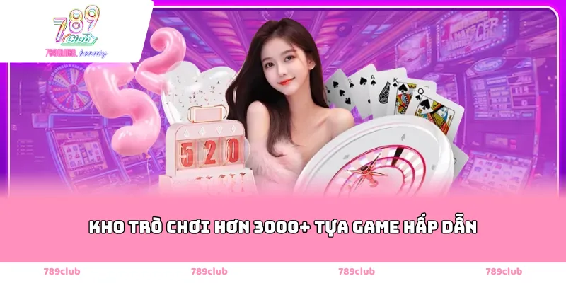 Kho trò chơi hơn 3000+ tựa game hấp dẫn