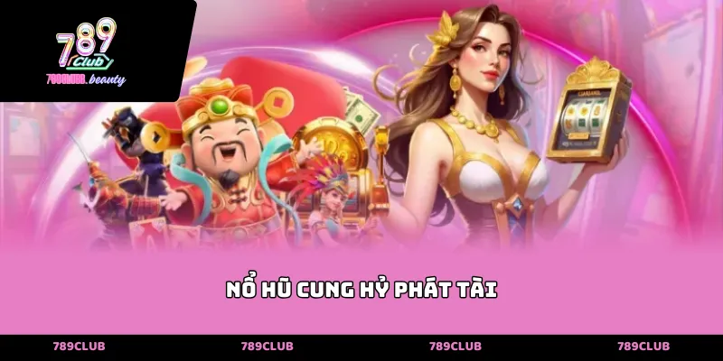 Nổ hũ cung hỷ phát tài